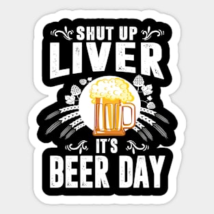 Shut Up Liver It's International Beer Day Funny Drinking Sticker